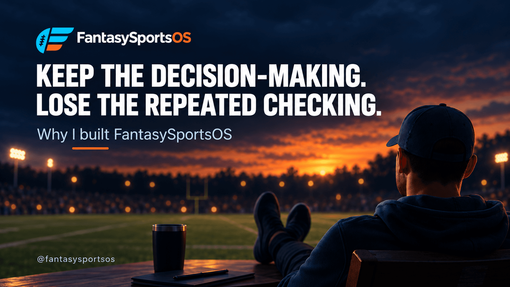 FantasySportsOS founder graphic reading “Keep the decision-making. Lose the repeated checking.”